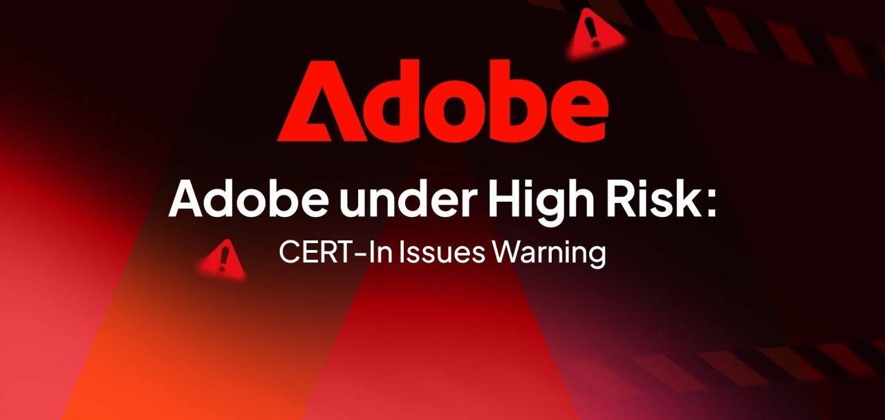 تحذير أمني عالي الخطورة من CERT-In حول وجود ثغرات في برامج أدوبي